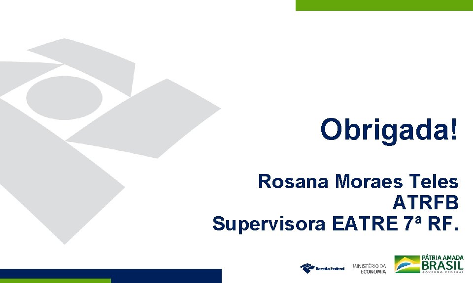 Obrigada! Rosana Moraes Teles ATRFB Supervisora EATRE 7ª RF. 