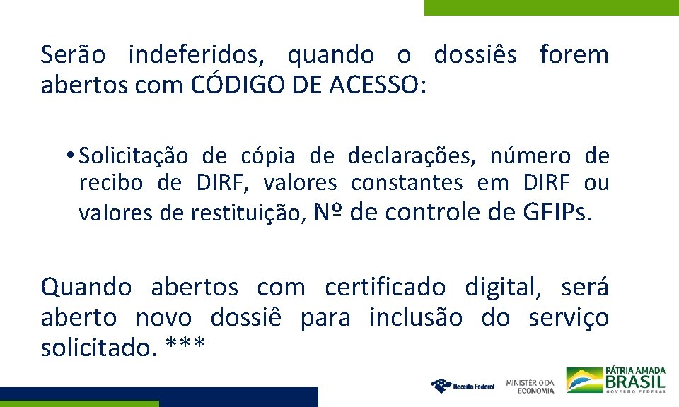 Serão indeferidos, quando o dossiês forem abertos com CÓDIGO DE ACESSO: • Solicitação de