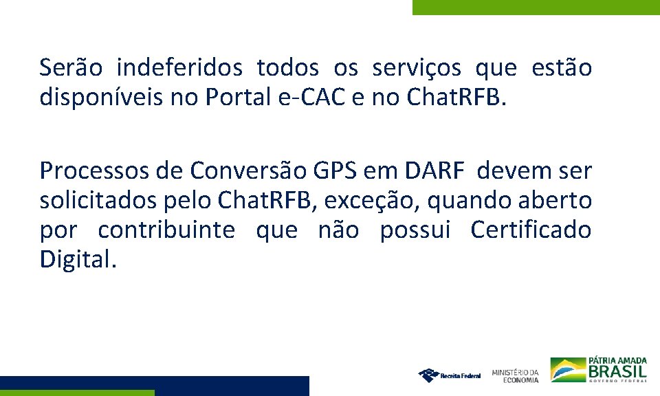 Serão indeferidos todos os serviços que estão disponíveis no Portal e-CAC e no Chat.