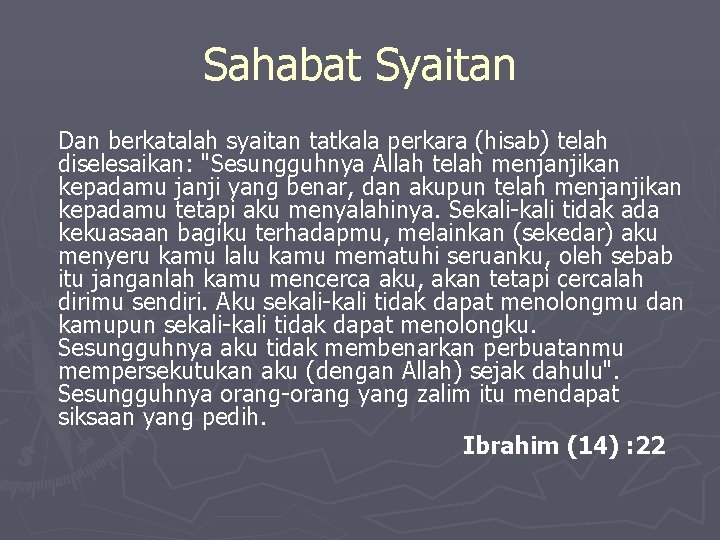 Sahabat Syaitan Dan berkatalah syaitan tatkala perkara (hisab) telah diselesaikan: "Sesungguhnya Allah telah menjanjikan Sahabat Syaitan Dan berkatalah syaitan tatkala perkara (hisab) telah diselesaikan: "Sesungguhnya Allah telah menjanjikan