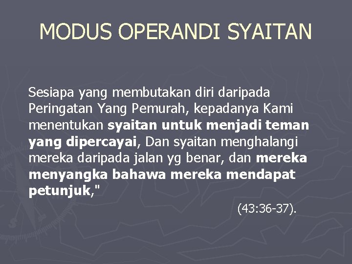 MODUS OPERANDI SYAITAN Sesiapa yang membutakan diri daripada Peringatan Yang Pemurah, kepadanya Kami menentukan MODUS OPERANDI SYAITAN Sesiapa yang membutakan diri daripada Peringatan Yang Pemurah, kepadanya Kami menentukan