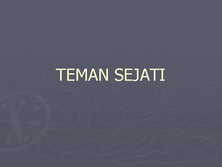TEMAN SEJATI TEMAN SEJATI