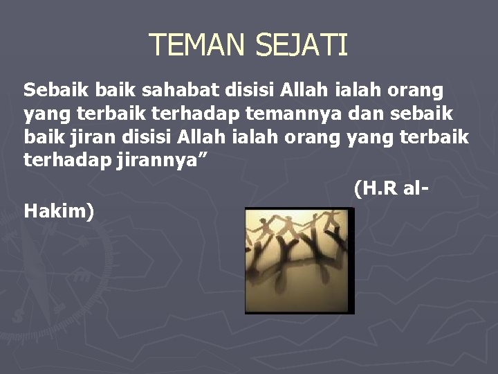 TEMAN SEJATI Sebaik sahabat disisi Allah ialah orang yang terbaik terhadap temannya dan sebaik TEMAN SEJATI Sebaik sahabat disisi Allah ialah orang yang terbaik terhadap temannya dan sebaik