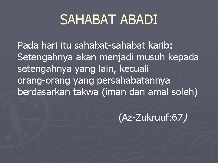 SAHABAT ABADI Pada hari itu sahabat-sahabat karib: Setengahnya akan menjadi musuh kepada setengahnya yang SAHABAT ABADI Pada hari itu sahabat-sahabat karib: Setengahnya akan menjadi musuh kepada setengahnya yang