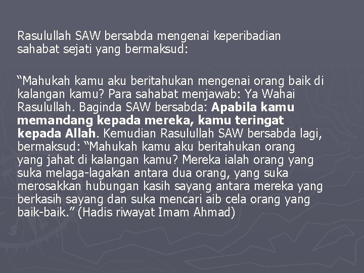 Rasulullah SAW bersabda mengenai keperibadian sahabat sejati yang bermaksud: “Mahukah kamu aku beritahukan mengenai Rasulullah SAW bersabda mengenai keperibadian sahabat sejati yang bermaksud: “Mahukah kamu aku beritahukan mengenai
