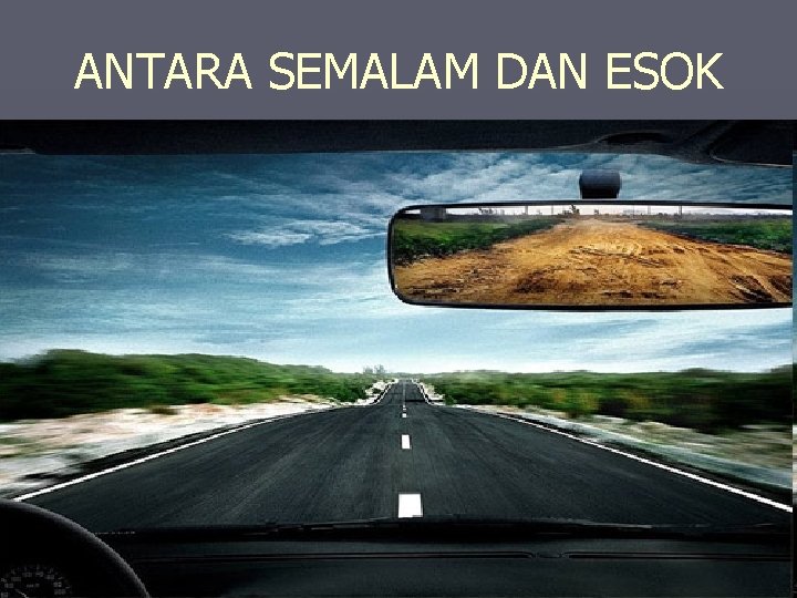 ANTARA SEMALAM DAN ESOK ANTARA SEMALAM DAN ESOK