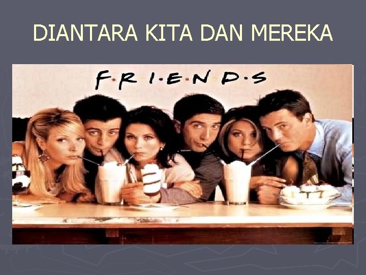 DIANTARA KITA DAN MEREKA DIANTARA KITA DAN MEREKA