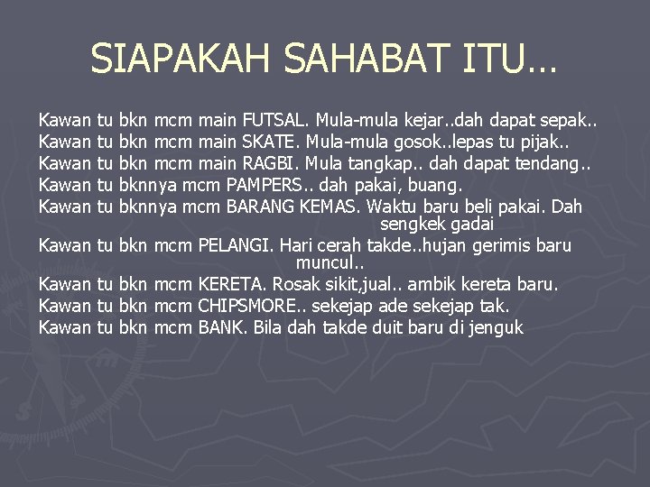 SIAPAKAH SAHABAT ITU… Kawan tu bkn mcm main FUTSAL. Mula-mula kejar. . dah dapat SIAPAKAH SAHABAT ITU… Kawan tu bkn mcm main FUTSAL. Mula-mula kejar. . dah dapat