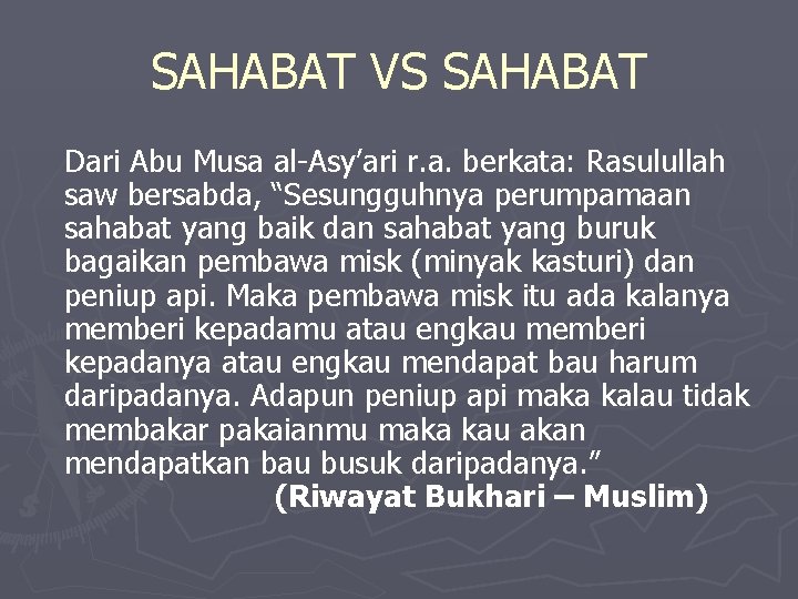 SAHABAT VS SAHABAT Dari Abu Musa al-Asy’ari r. a. berkata: Rasulullah saw bersabda, “Sesungguhnya SAHABAT VS SAHABAT Dari Abu Musa al-Asy’ari r. a. berkata: Rasulullah saw bersabda, “Sesungguhnya