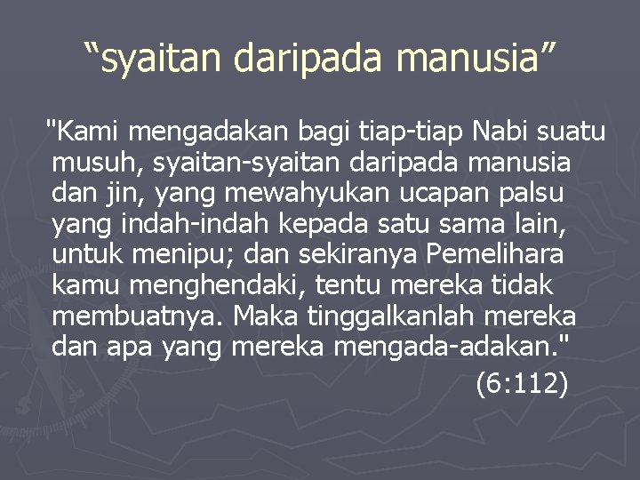 “syaitan daripada manusia” "Kami mengadakan bagi tiap-tiap Nabi suatu musuh, syaitan-syaitan daripada manusia dan “syaitan daripada manusia” "Kami mengadakan bagi tiap-tiap Nabi suatu musuh, syaitan-syaitan daripada manusia dan