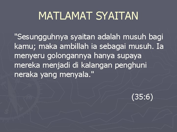 MATLAMAT SYAITAN "Sesungguhnya syaitan adalah musuh bagi kamu; maka ambillah ia sebagai musuh. Ia MATLAMAT SYAITAN "Sesungguhnya syaitan adalah musuh bagi kamu; maka ambillah ia sebagai musuh. Ia
