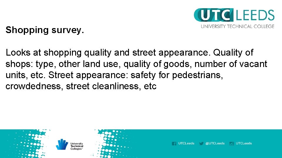 Shopping survey. Looks at shopping quality and street appearance. Quality of shops: type, other