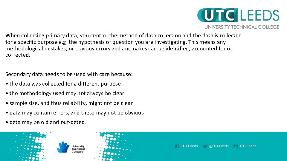 When collecting primary data, you control the method of data collection and the data