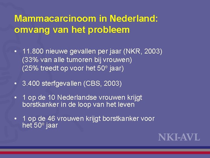 Mammacarcinoom in Nederland: omvang van het probleem • 11. 800 nieuwe gevallen per jaar