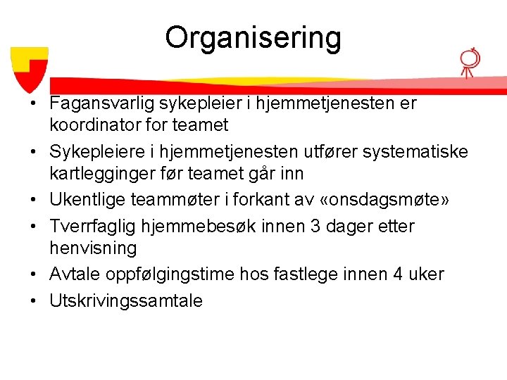Organisering • Fagansvarlig sykepleier i hjemmetjenesten er koordinator for teamet • Sykepleiere i hjemmetjenesten