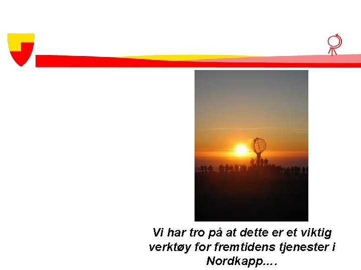 Vi har tro på at dette er et viktig verktøy for fremtidens tjenester i