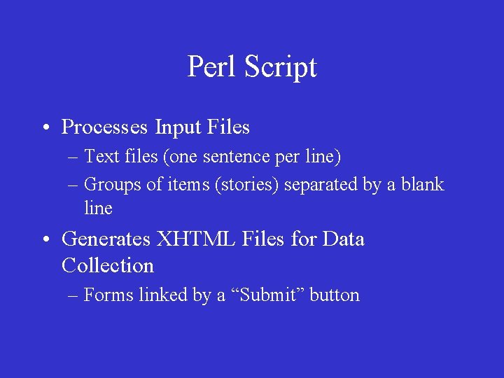 Perl Script • Processes Input Files – Text files (one sentence per line) – Perl Script • Processes Input Files – Text files (one sentence per line) –