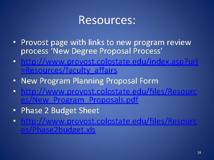 Resources: • Provost page with links to new program review process ‘New Degree Proposal