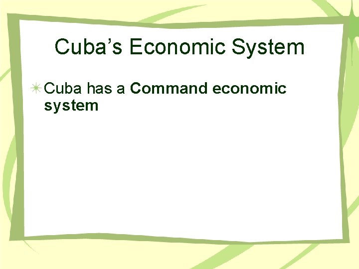 Cuba’s Economic System Cuba has a Command economic system 