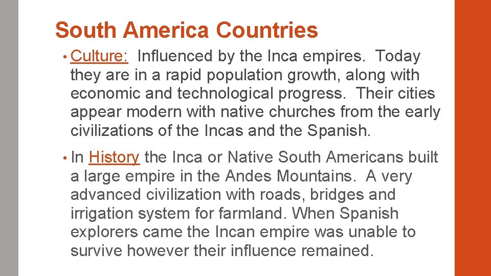 South America Countries • Culture: Influenced by the Inca empires. Today they are in