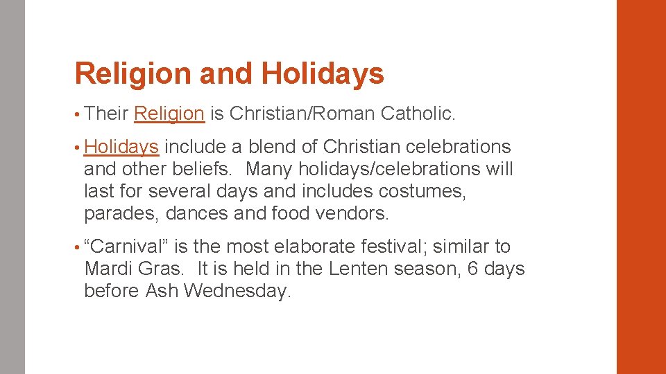 Religion and Holidays • Their Religion is Christian/Roman Catholic. • Holidays include a blend