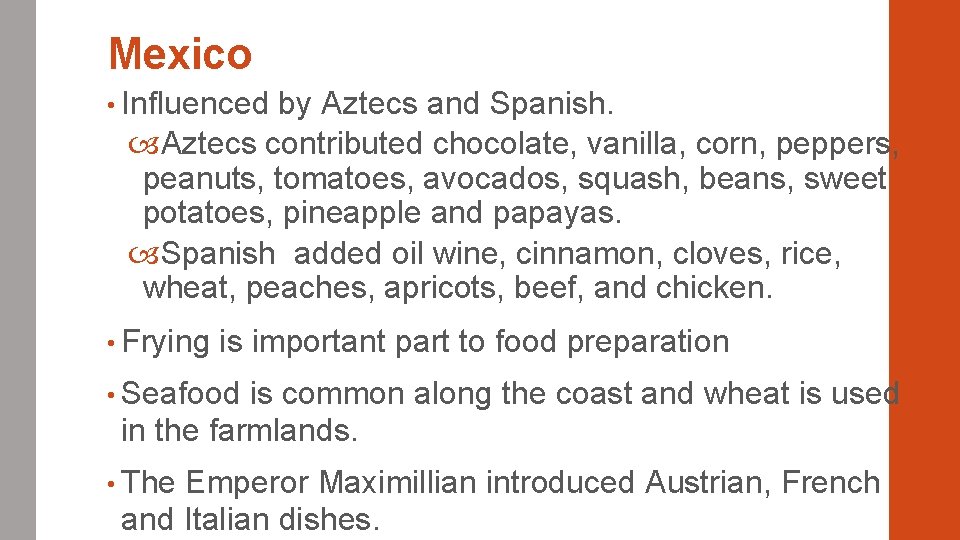 Mexico • Influenced by Aztecs and Spanish. Aztecs contributed chocolate, vanilla, corn, peppers, peanuts,