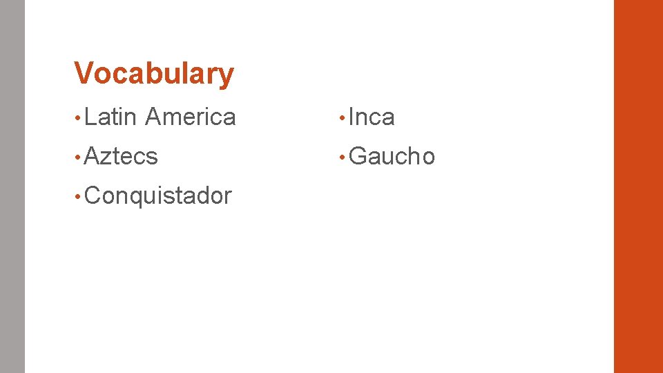 Vocabulary • Latin America • Aztecs • Conquistador • Inca • Gaucho 