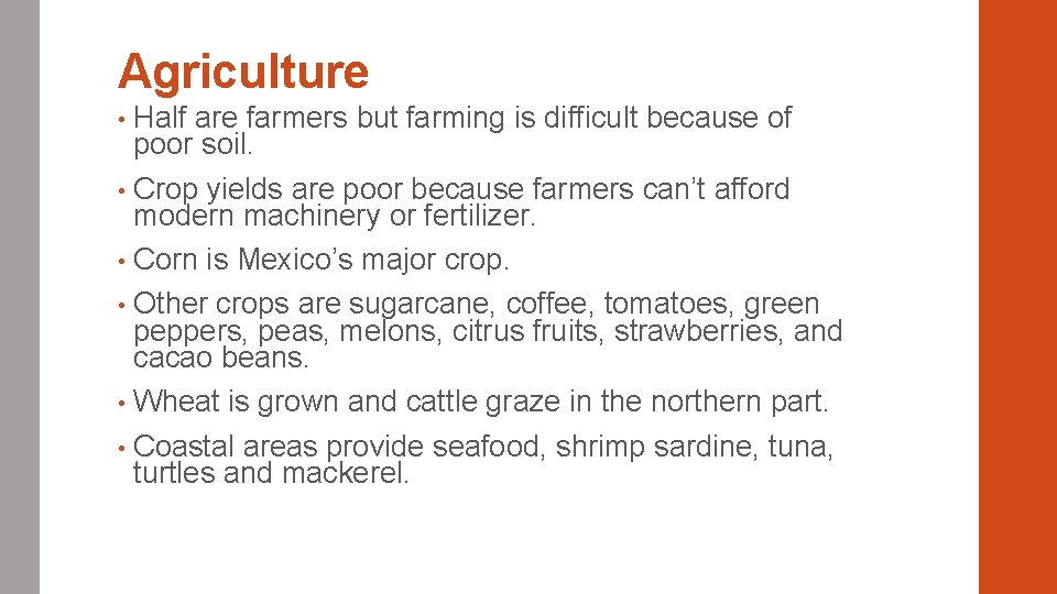 Agriculture Half are farmers but farming is difficult because of poor soil. • Crop