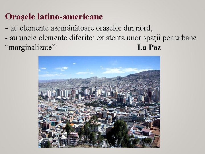 Oraşele latino-americane - au elemente asemănătoare oraşelor din nord; - au unele elemente diferite: