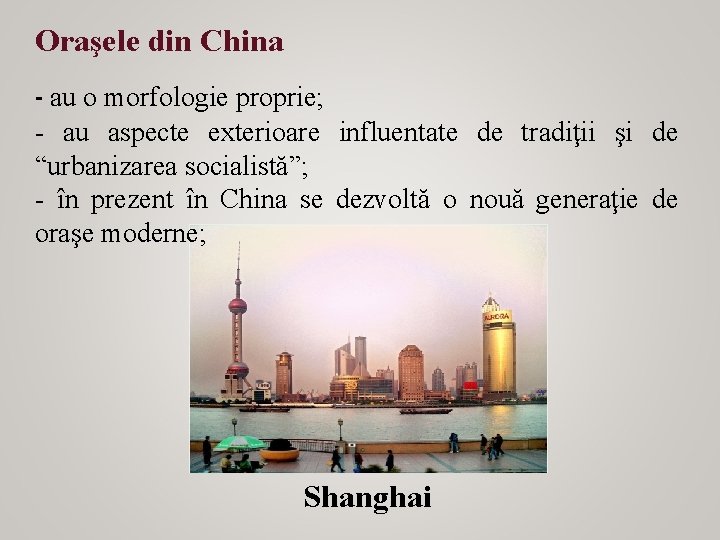 Oraşele din China - au o morfologie proprie; - au aspecte exterioare influentate de