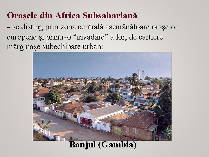 Oraşele din Africa Subsahariană - se disting prin zona centrală asemănătoare oraşelor europene şi