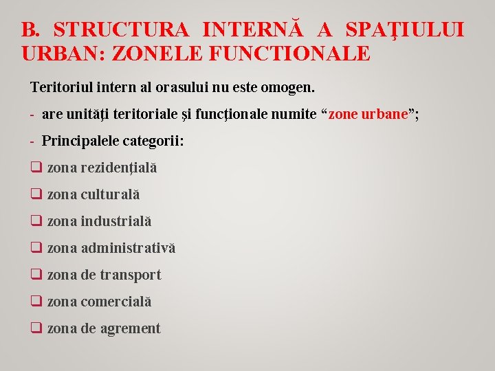 B. STRUCTURA INTERNĂ A SPAŢIULUI URBAN: ZONELE FUNCTIONALE Teritoriul intern al orasului nu este