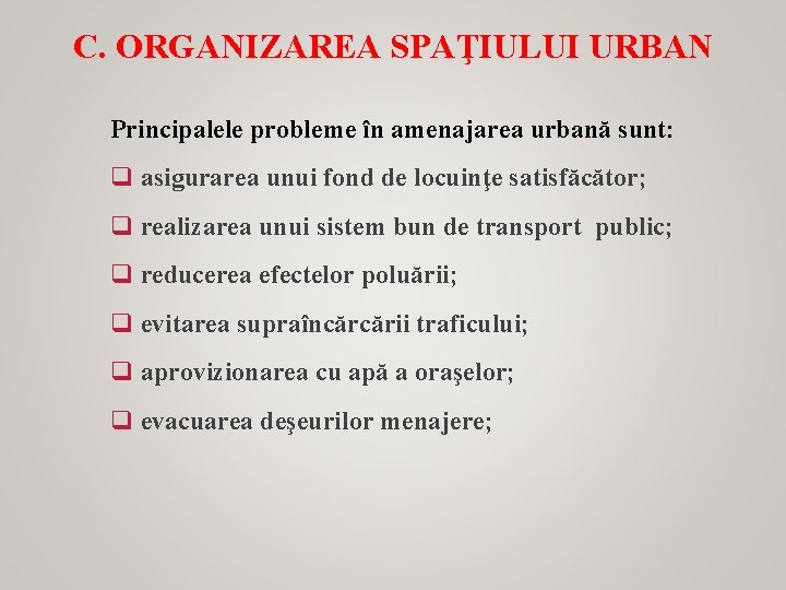 C. ORGANIZAREA SPAŢIULUI URBAN Principalele probleme în amenajarea urbană sunt: q asigurarea unui fond