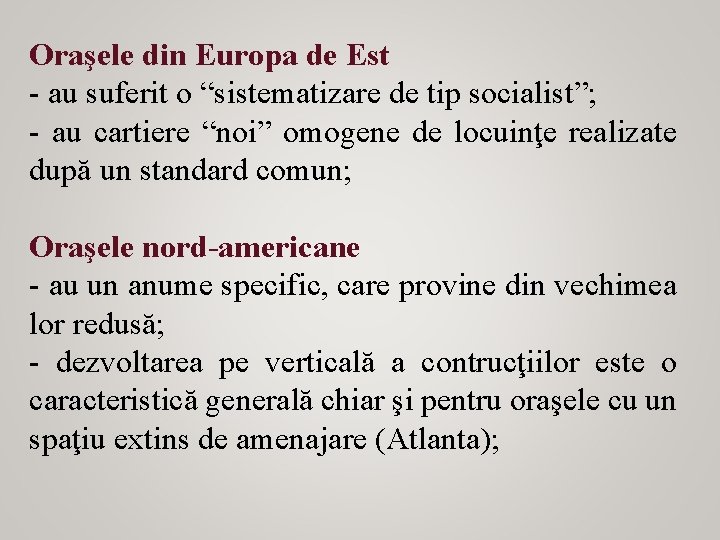 Oraşele din Europa de Est - au suferit o “sistematizare de tip socialist”; -