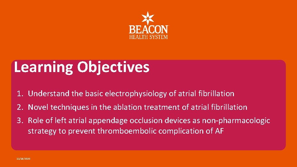 Learning Objectives 1. Understand the basic electrophysiology of atrial fibrillation 2. Novel techniques in