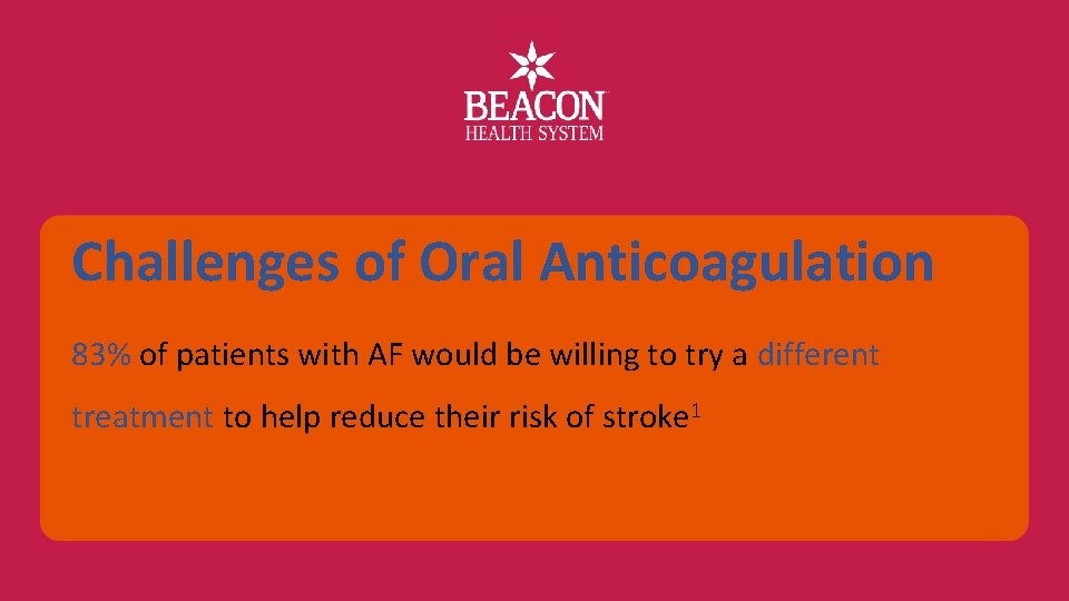 Challenges of Oral Anticoagulation 83% of patients with AF would be willing to try