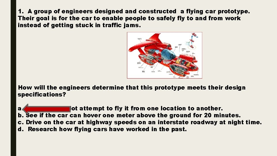 1. A group of engineers designed and constructed a flying car prototype. Their goal
