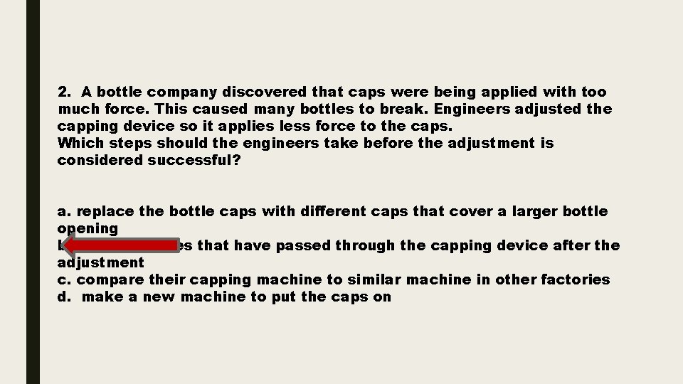 2. A bottle company discovered that caps were being applied with too much force.