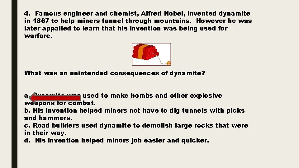 4. Famous engineer and chemist, Alfred Nobel, invented dynamite in 1867 to help miners