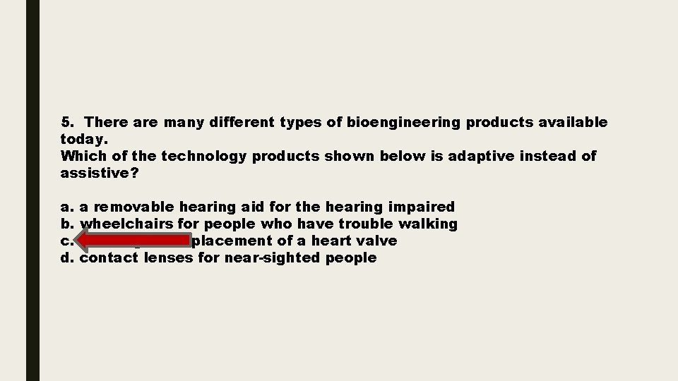 5. There are many different types of bioengineering products available today. Which of the