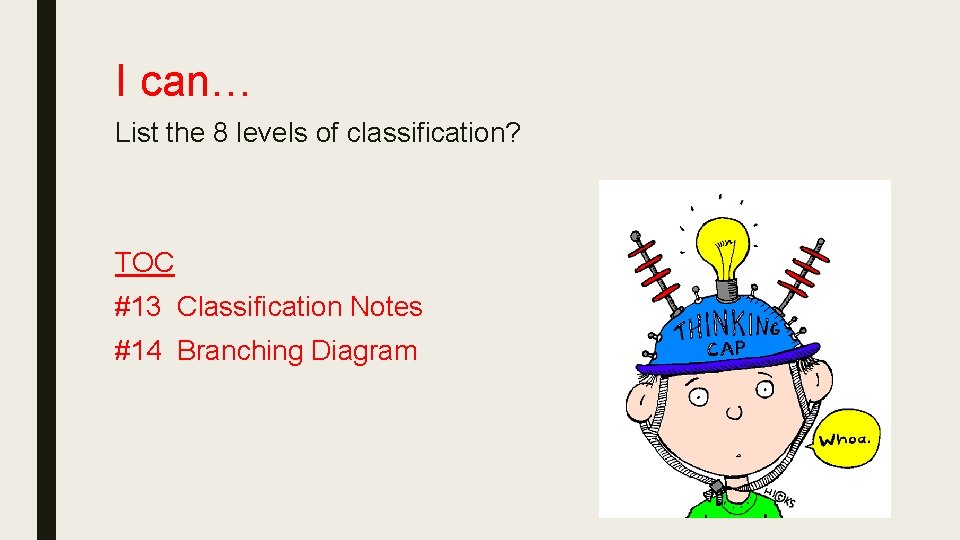 I can… List the 8 levels of classification? TOC #13 Classification Notes #14 Branching