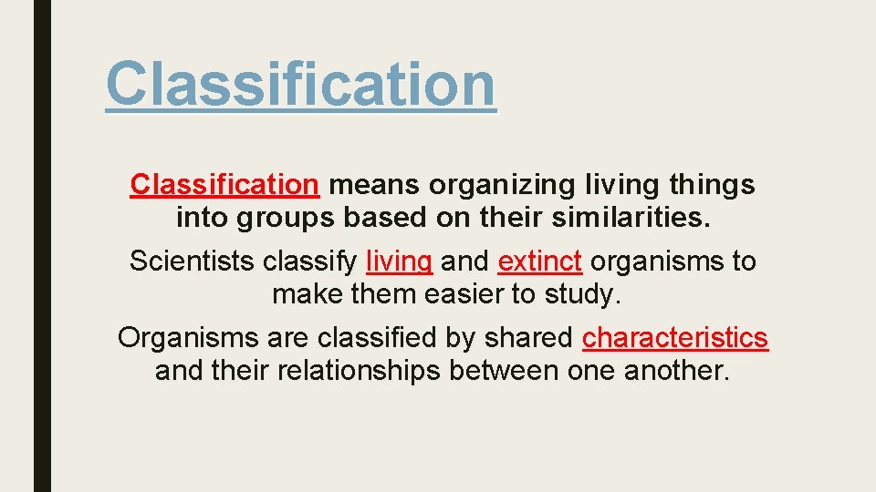 Classification means organizing living things into groups based on their similarities. Scientists classify living