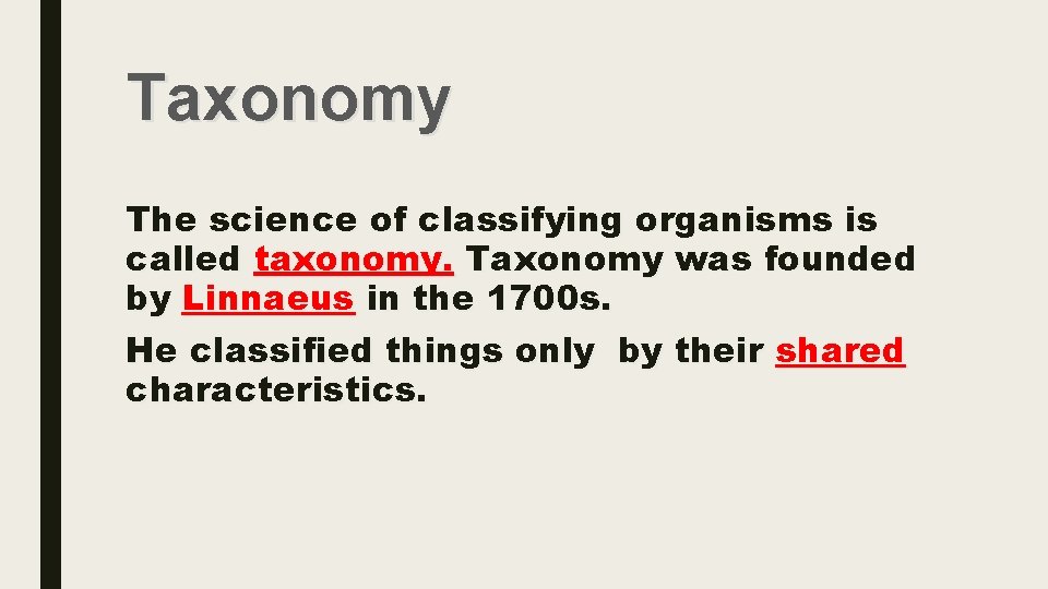 Taxonomy The science of classifying organisms is called taxonomy. Taxonomy was founded by Linnaeus