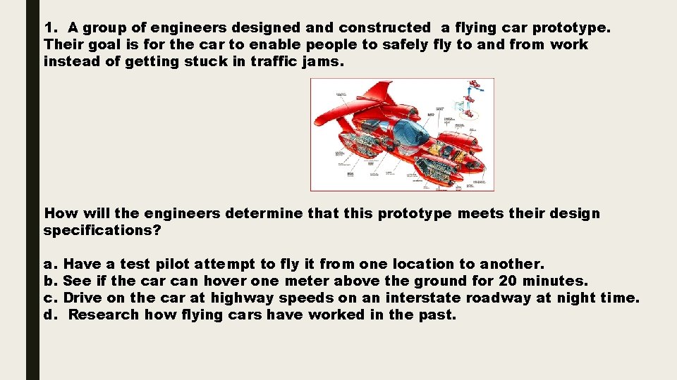 1. A group of engineers designed and constructed a flying car prototype. Their goal