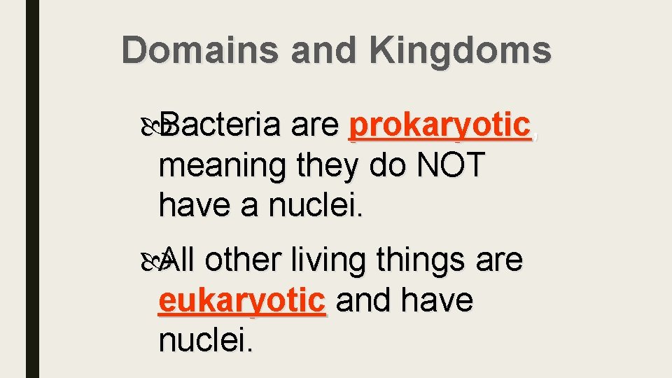 Domains and Kingdoms Bacteria are prokaryotic, meaning they do NOT have a nuclei. All