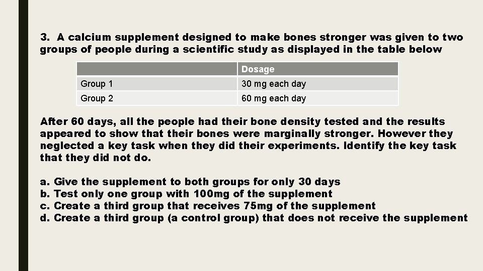 3. A calcium supplement designed to make bones stronger was given to two groups