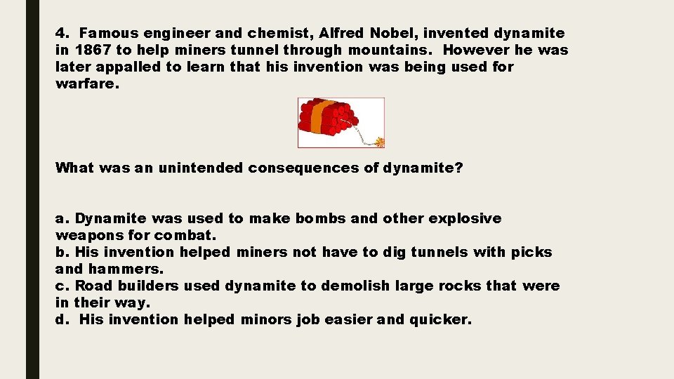4. Famous engineer and chemist, Alfred Nobel, invented dynamite in 1867 to help miners
