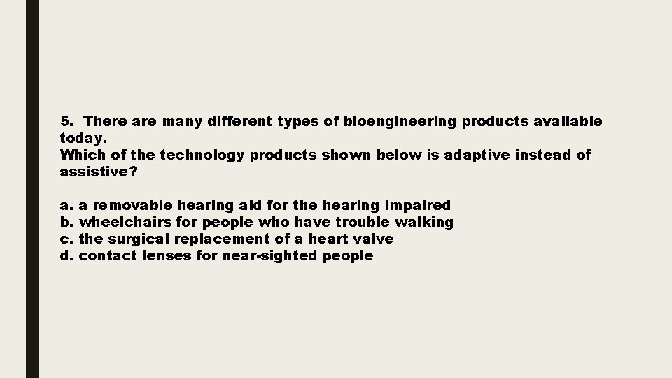 5. There are many different types of bioengineering products available today. Which of the