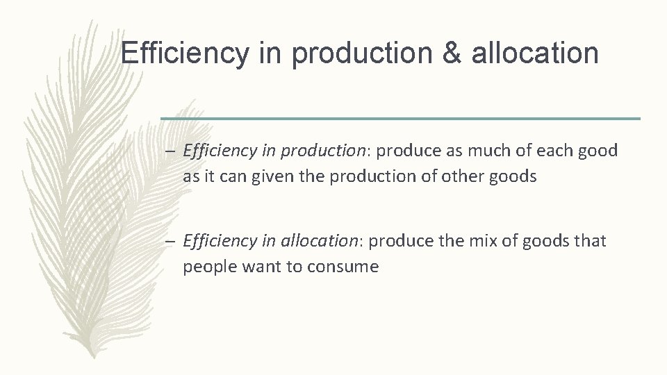 Efficiency in production & allocation – Efficiency in production: produce as much of each