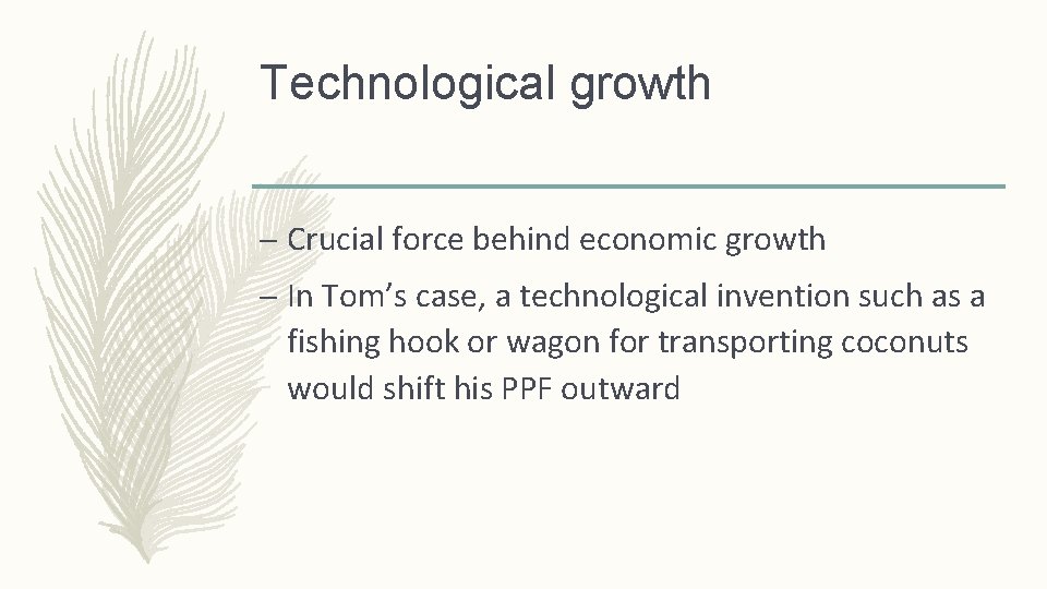 Technological growth – Crucial force behind economic growth – In Tom’s case, a technological